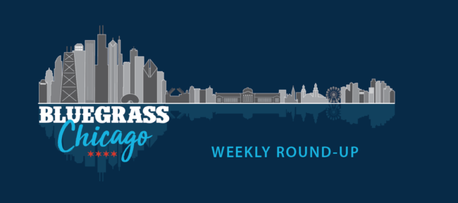 Bluegrass Chicago Weekly Round-Up